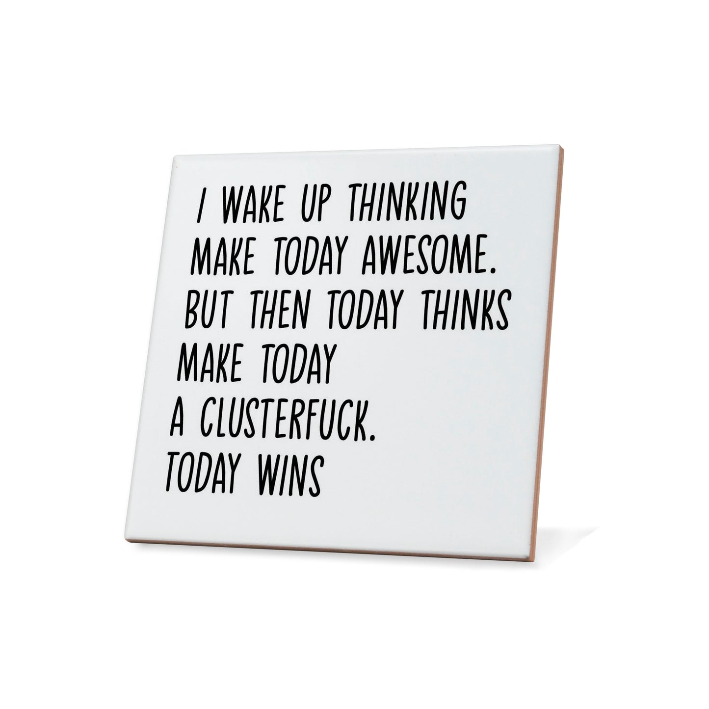 I wake up thinking make today awesome.. Quote Coaster