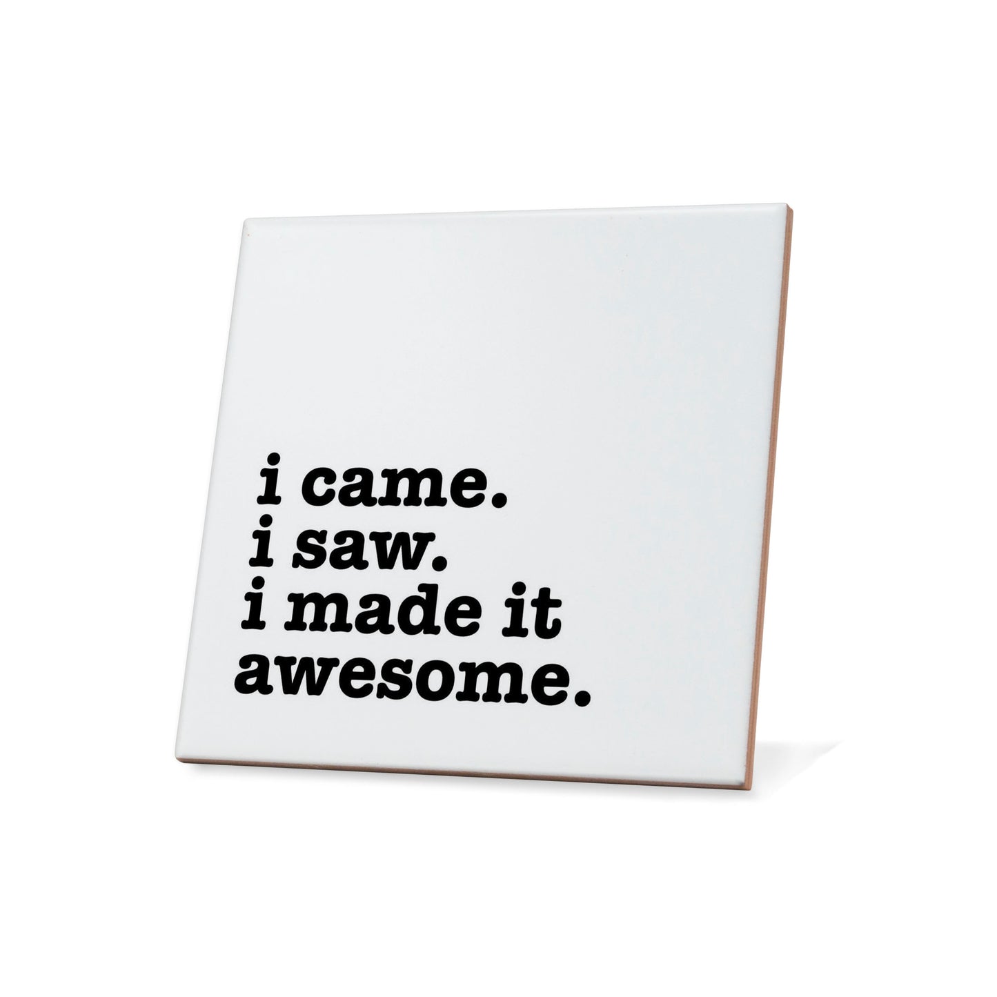 I came I saw I made it Awesome Quote Coaster