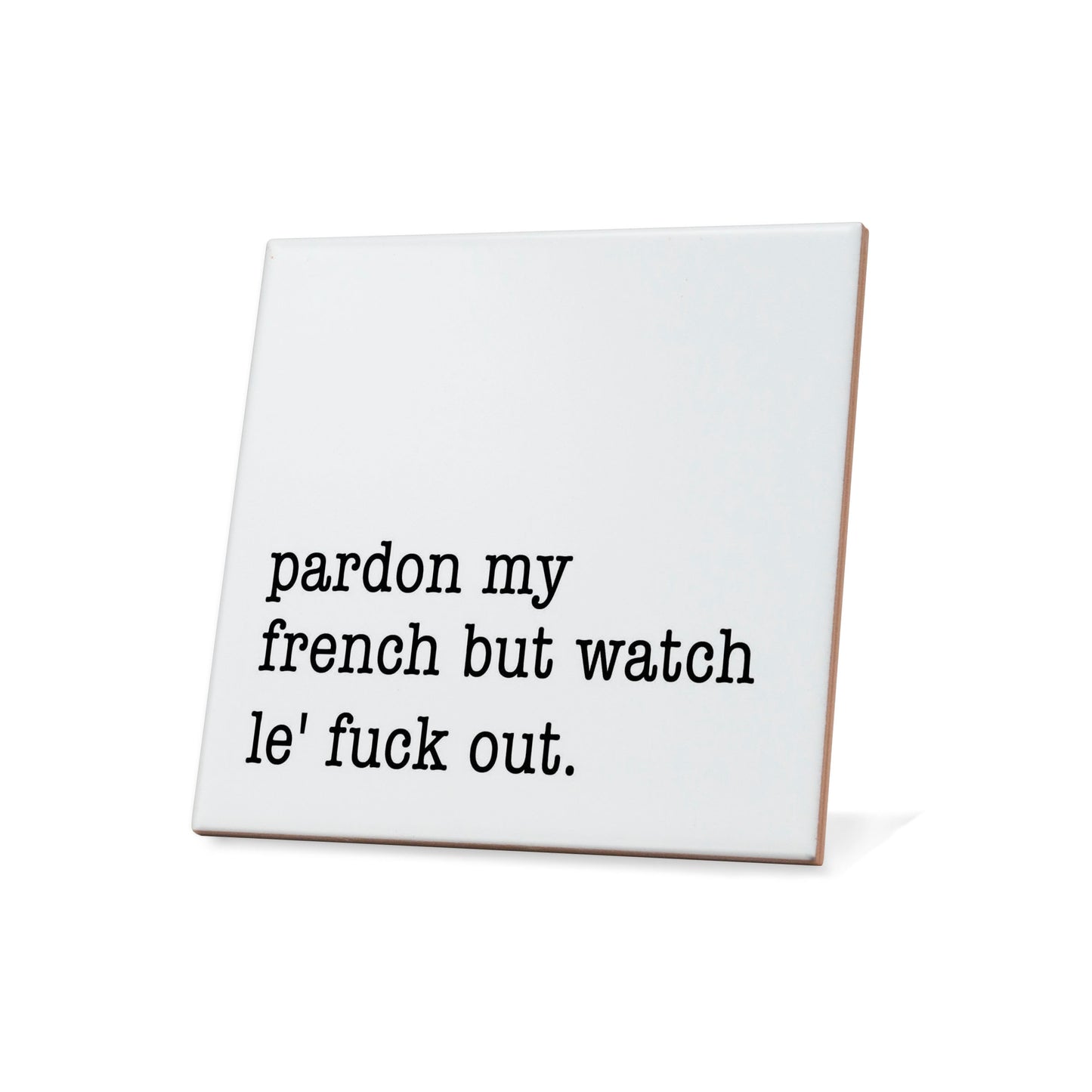 Pardon My French But Watch Le' Fuck Out. Quote Coaster