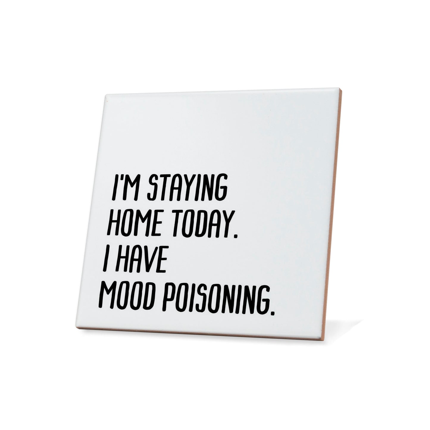 I'm staying home today. I have mood poisoning. Quote Coaster