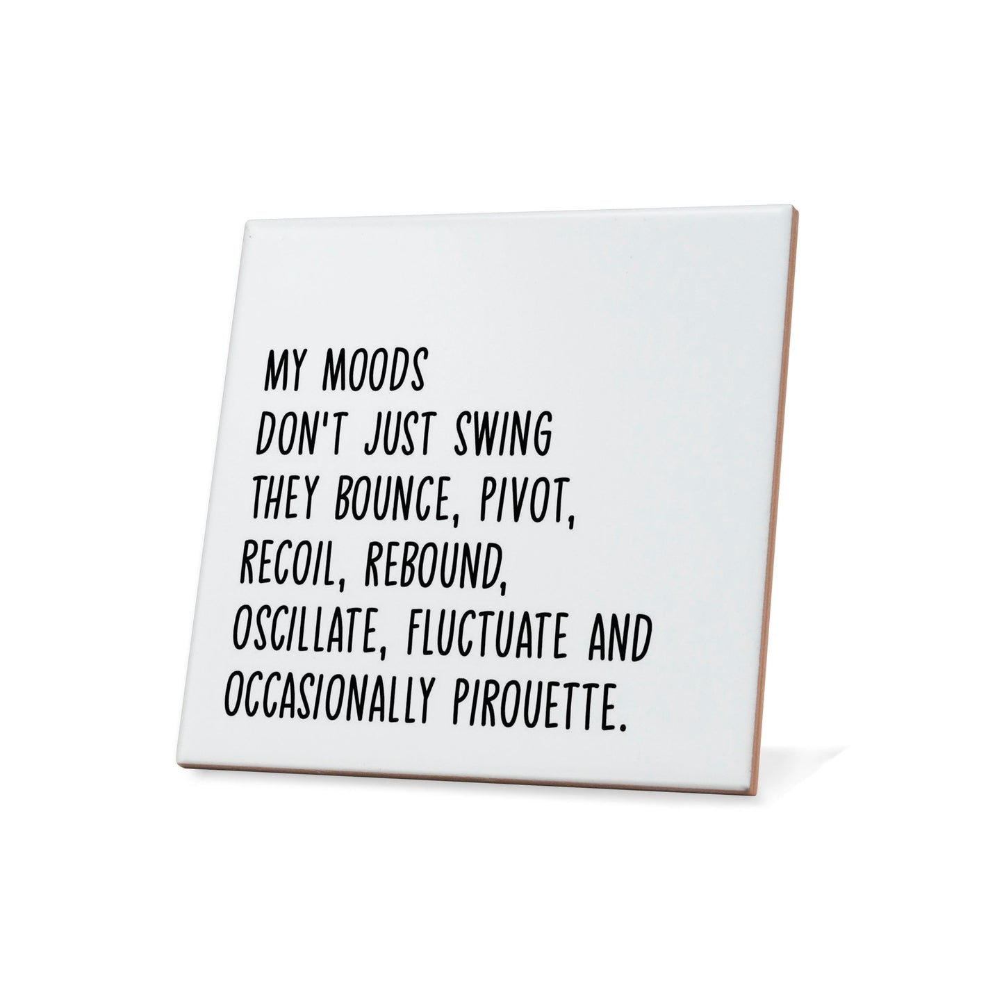 My moods don't just swing they bounce, ... Quote Coaster