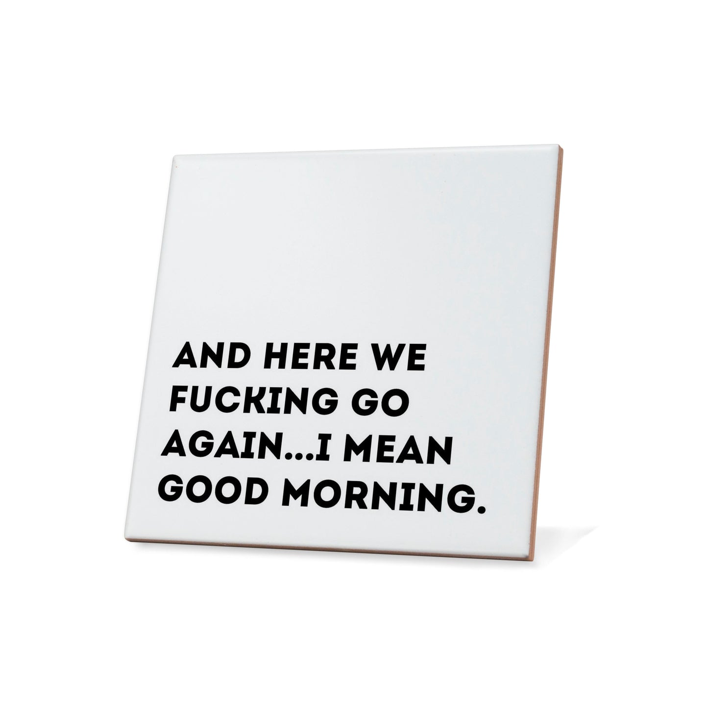 And here we fucking go again...I mean good morning. Quote Coaster