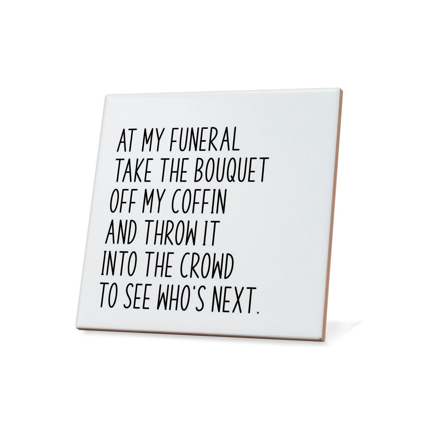 At my funeral take the bouquet..... Quote Coaster