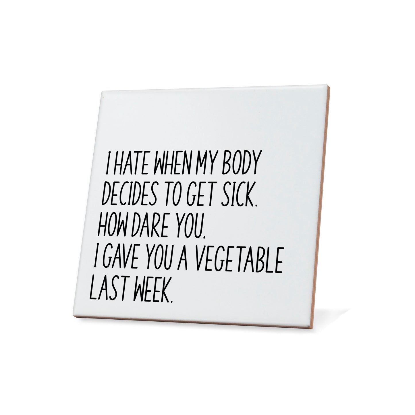 I hate when my body decides to get sick.... Quote Coaster