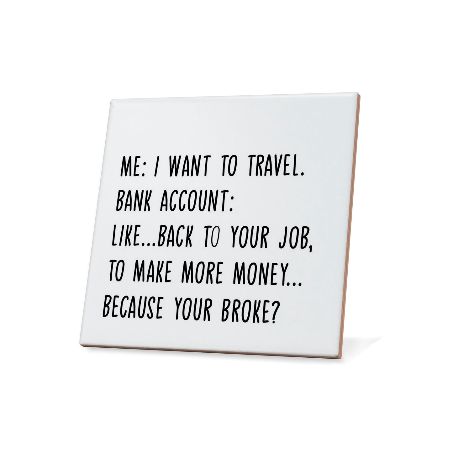 Me: I want to travel. Bank account: like... Quote Coaster