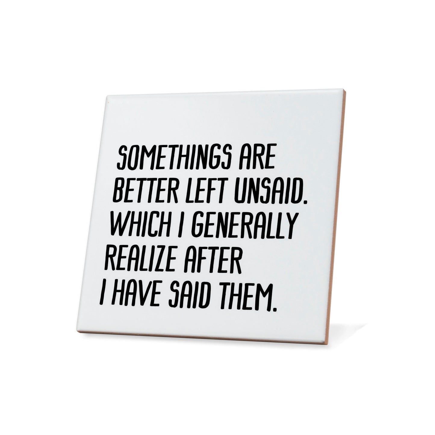 Somethings are better left unsaid....  Quote Coaster
