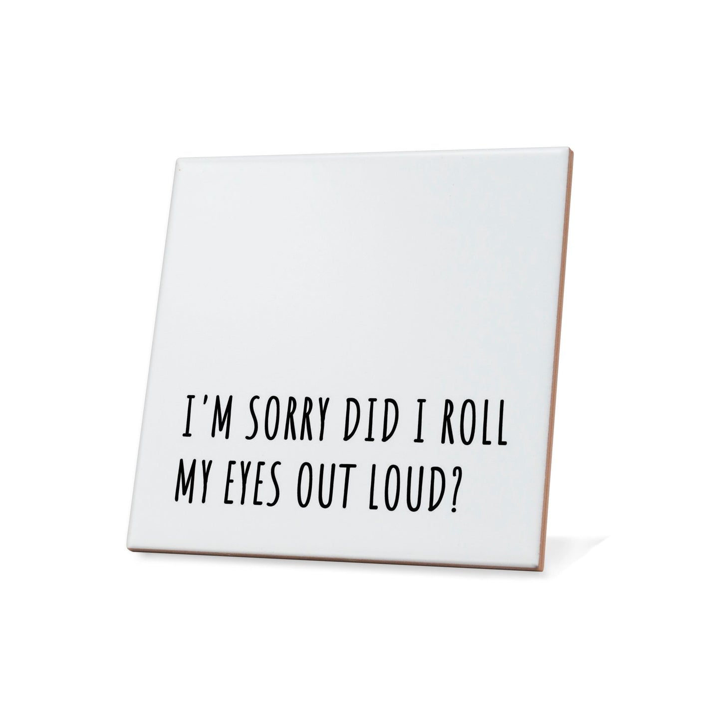 I'm sorry did I roll my eyes out loud? Quote Coaster