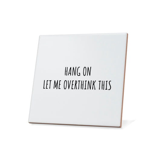 Hang on let me overthink this Quote Coaster