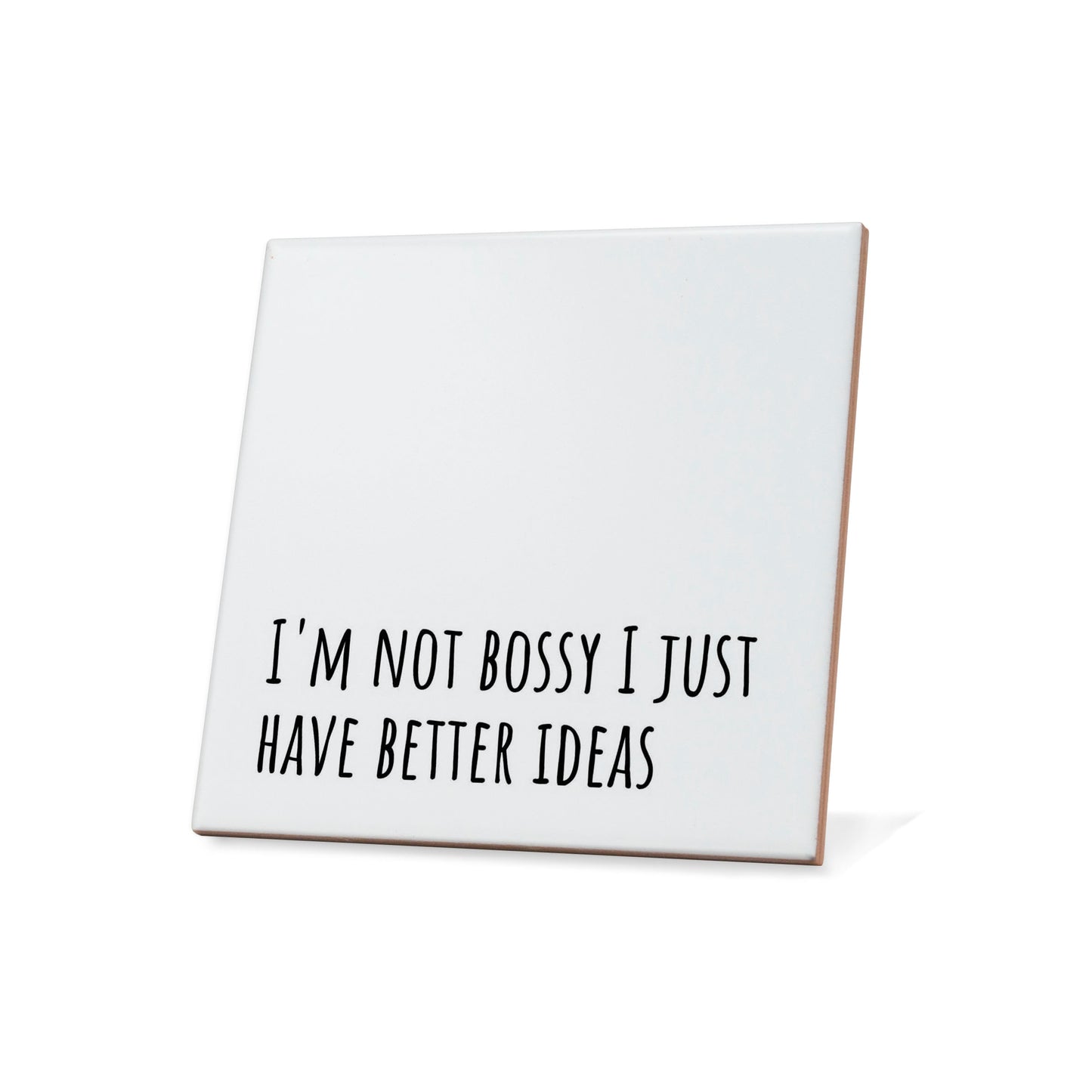 I'm not bossy I just have better ideas Quote Coaster