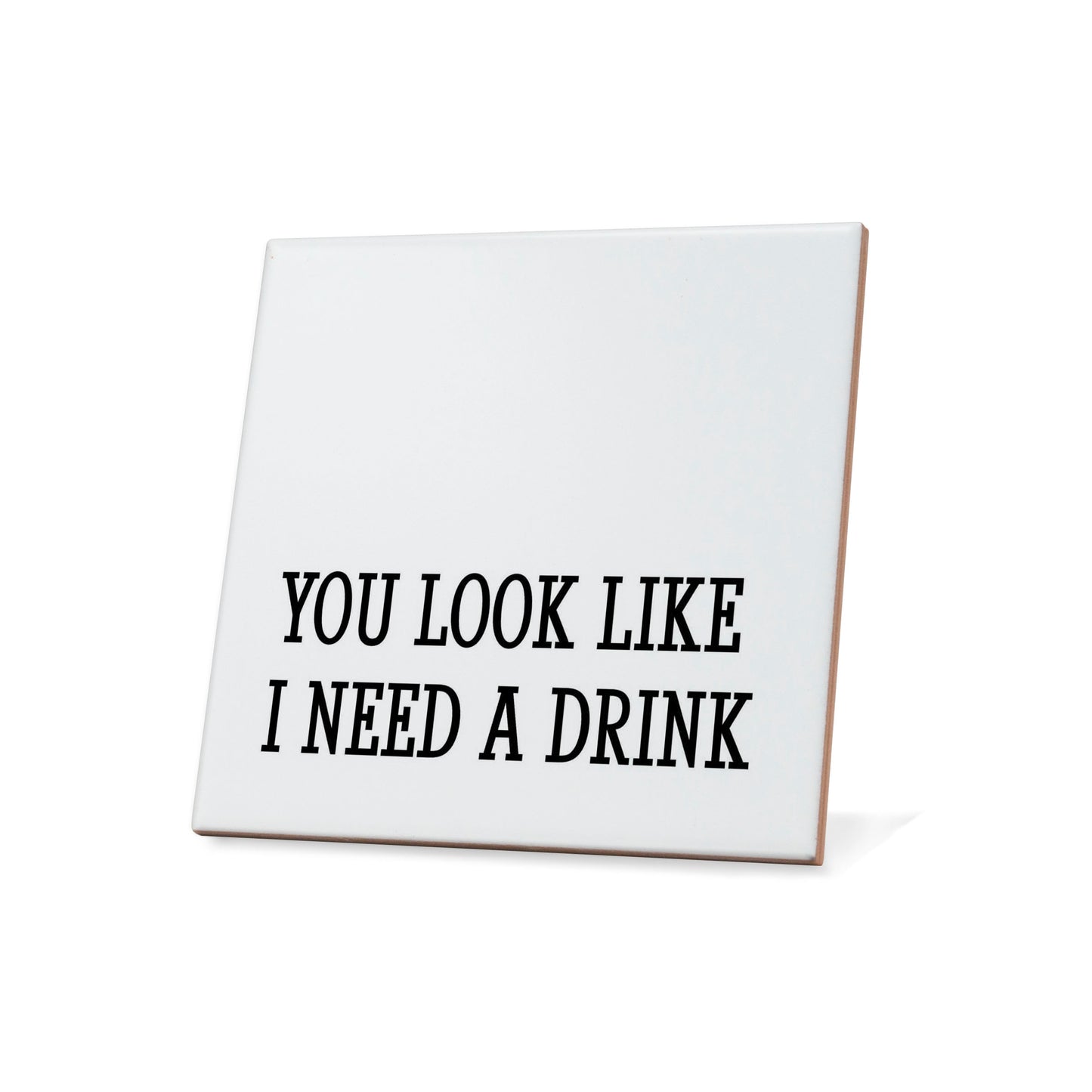 You look like I need a drink Quote Coaster