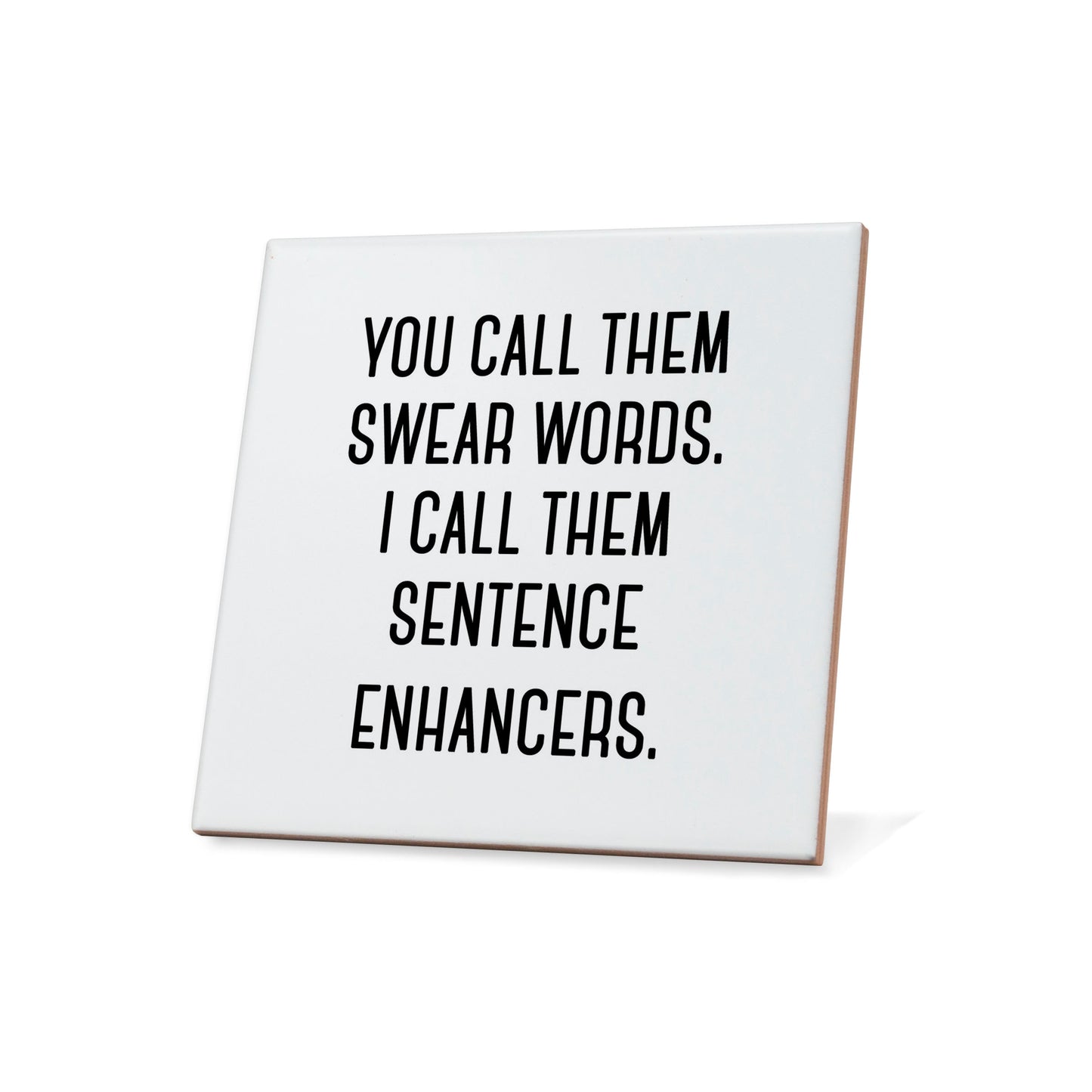 You can call them swear words. I call them sentence enhancers. Quote Coaster
