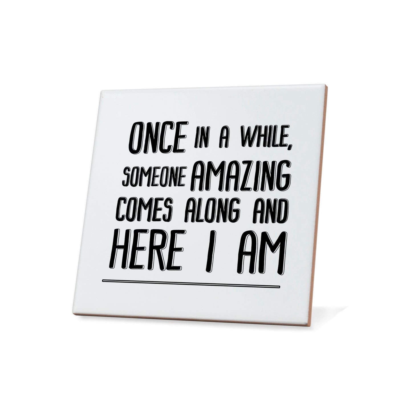 Once in a while, someone amazing comes along and here I am Quote Coaster