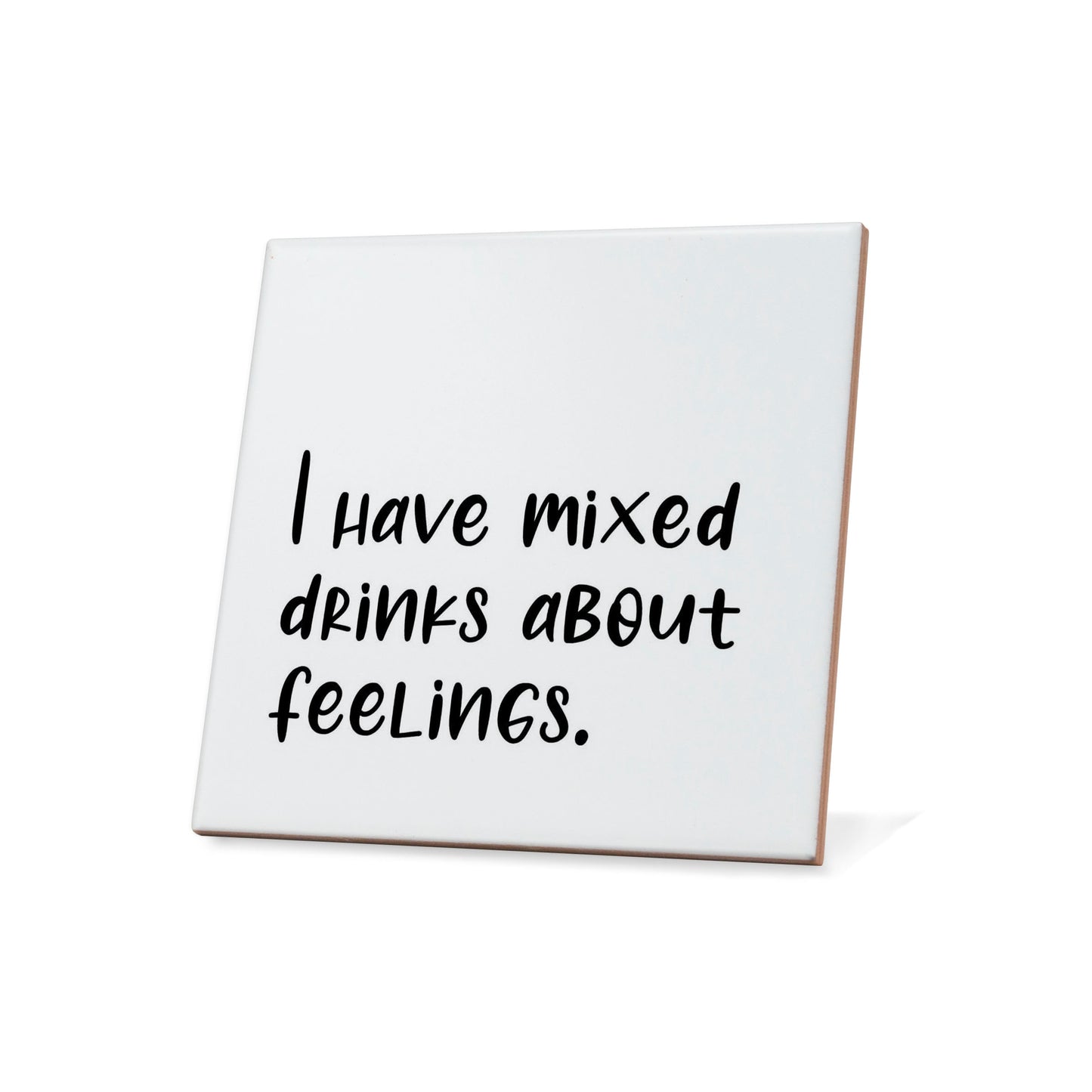 I have mixed drinks about feelings Quote Coaster