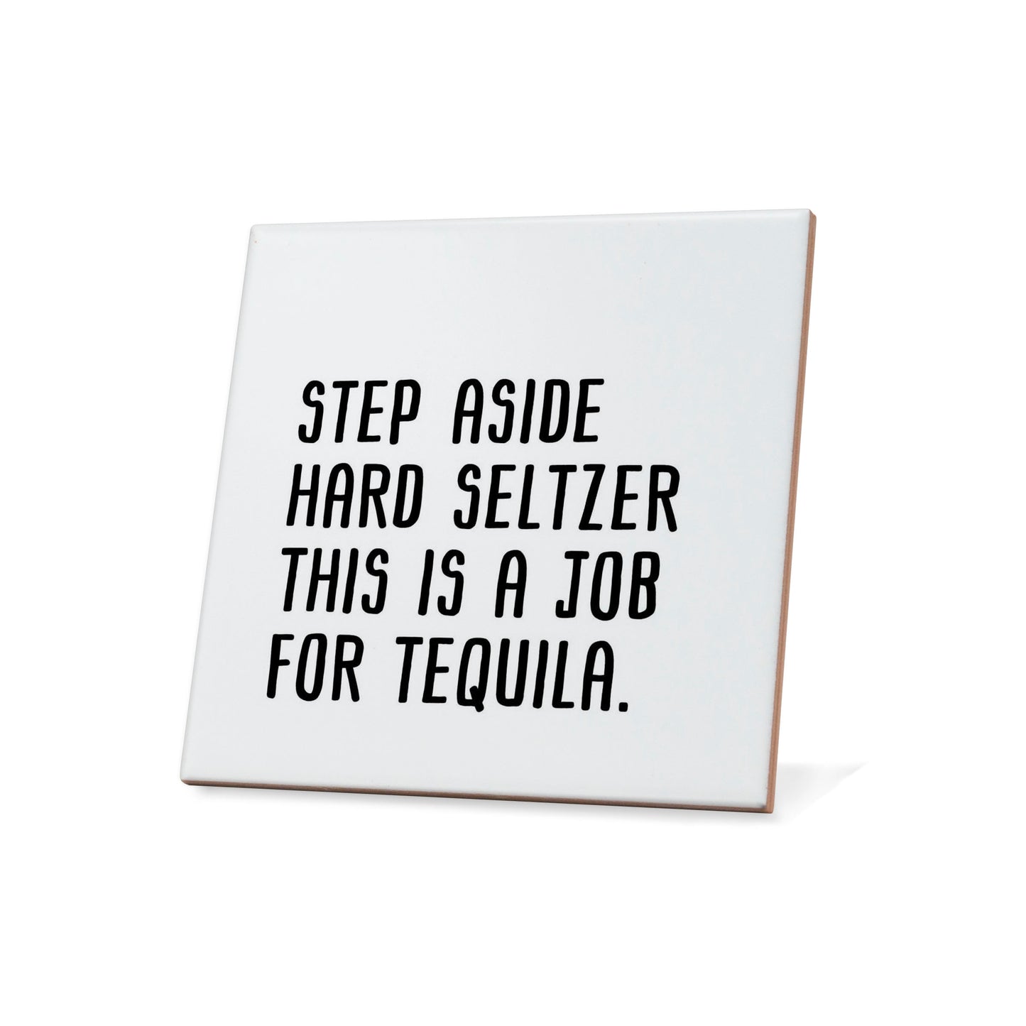 Step aside hard seltzer this is a job for tequila Quote Coaster