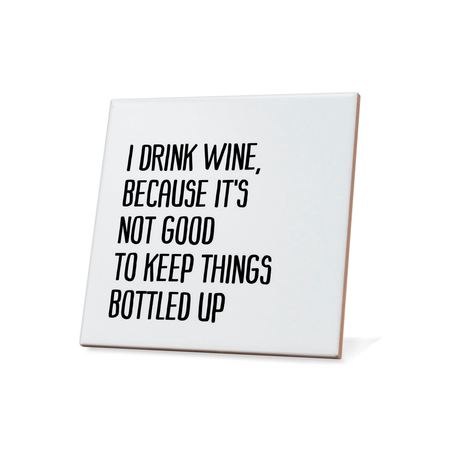 I Drink Wine , Because It's Not Good To Keep Things Bottled Up Quote Coaster