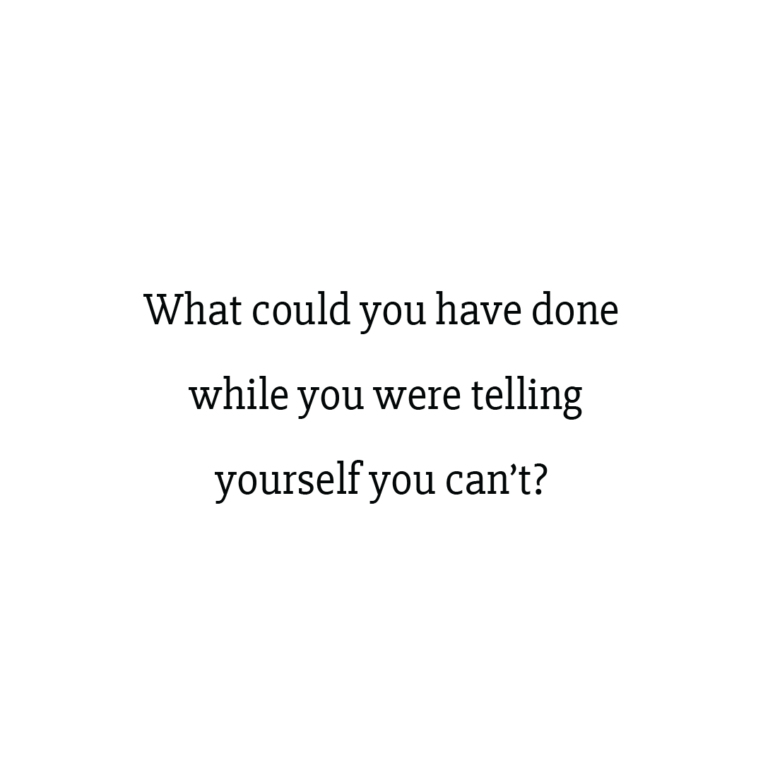 What Could You Have Done While You Were Telling Yourself You Can't Quote Mug