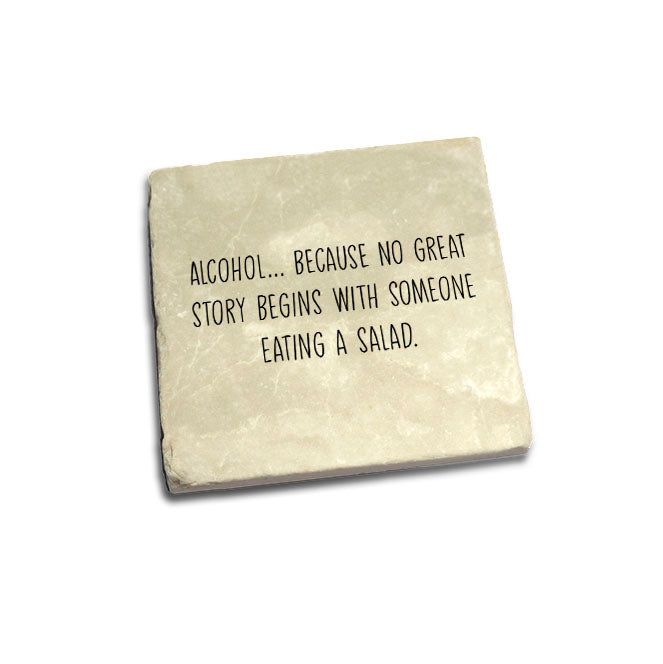 Alcohol Because No Great Story Begins With A Salad Quote Coaster