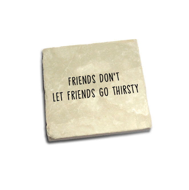 Friends Don't Let Friends Go Thirsty Quote Coaster