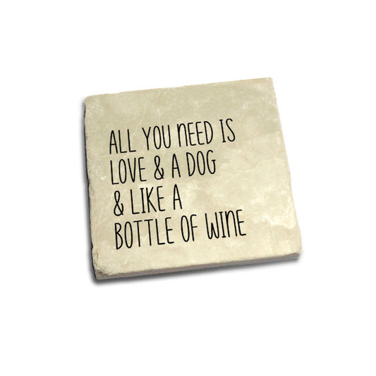 All you need is love & a dog & Wine Quote Coaster