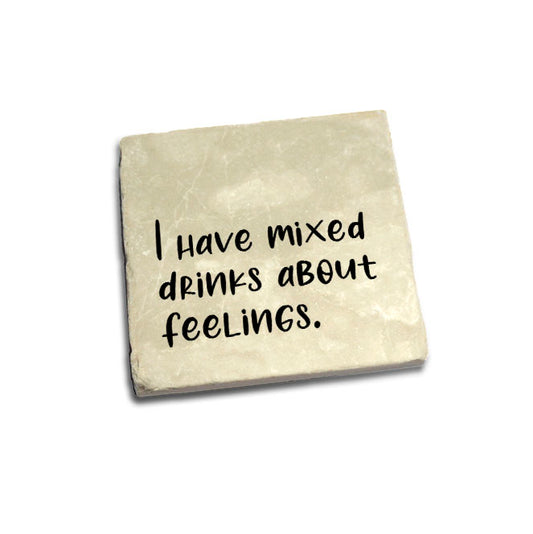 I have mixed drinks about feelings Quote Coaster