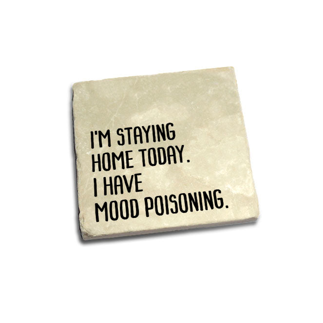 I'm staying home today. I have mood poisoning. Quote Coaster