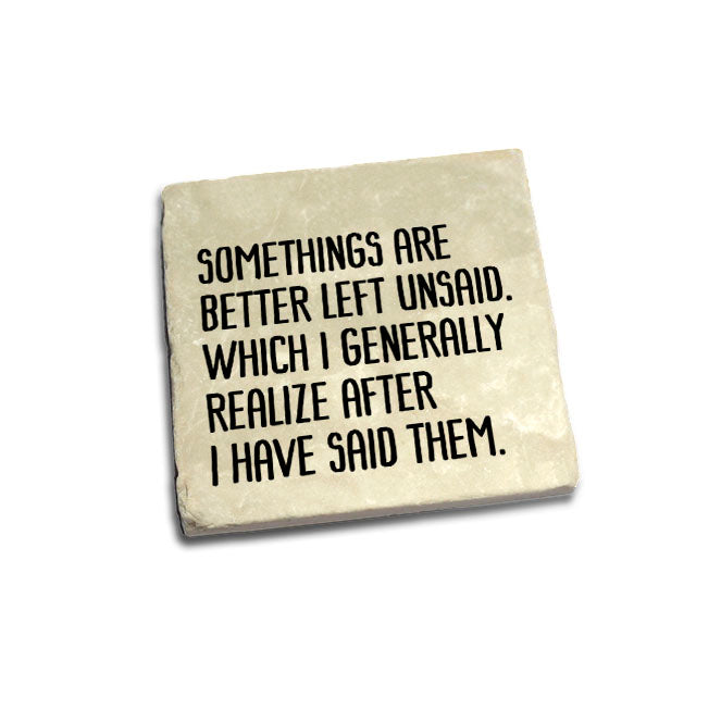 Somethings are better left unsaid....  Quote Coaster