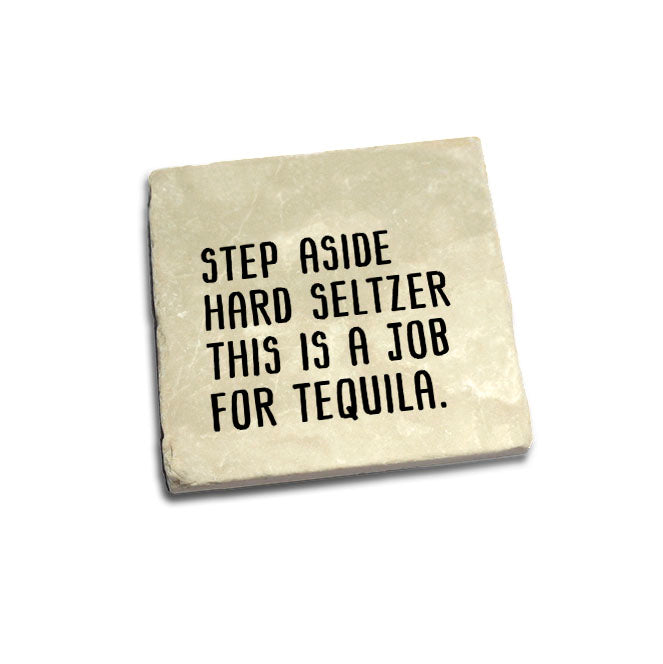 Step aside hard seltzer this is a job for tequila Quote Coaster