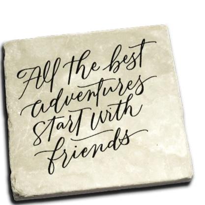 All The Best Adventures Start With Friends Coaster