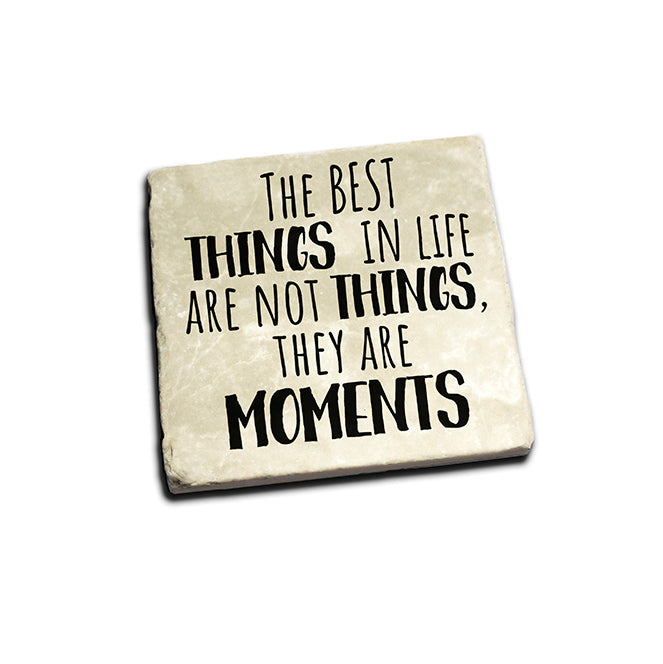 The Best Things In Life are Not Things, They Are Moments Coaster