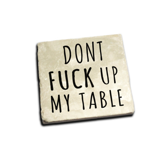 Don't Fuck Up My Table Coaster