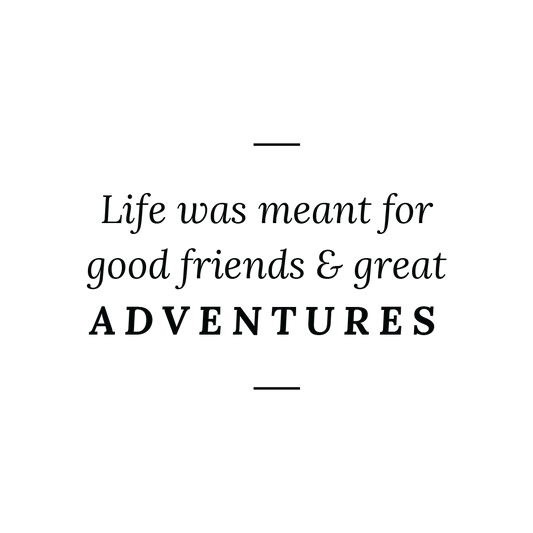 Life Was Meant For Good Friends & Great Adventures Quote Coaster