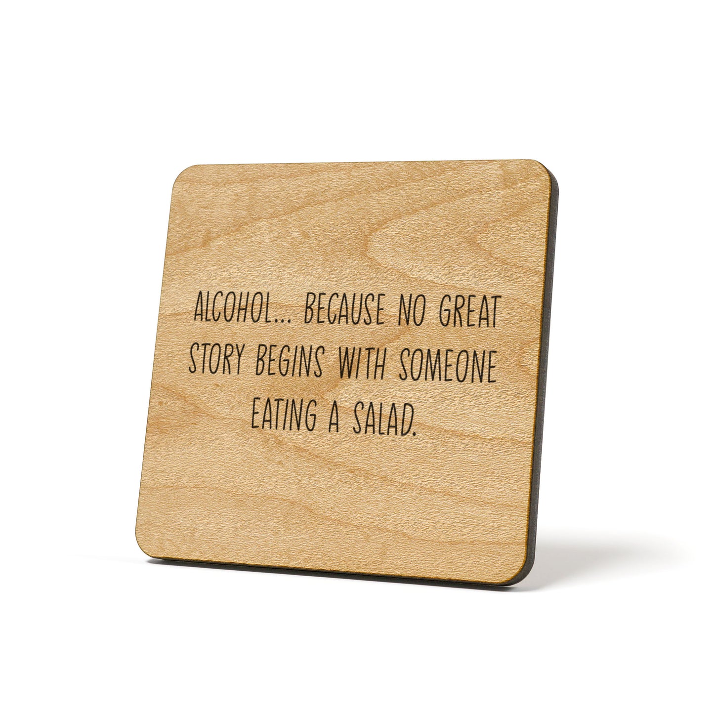 Alcohol Because No Great Story Begins With A Salad Quote Coaster
