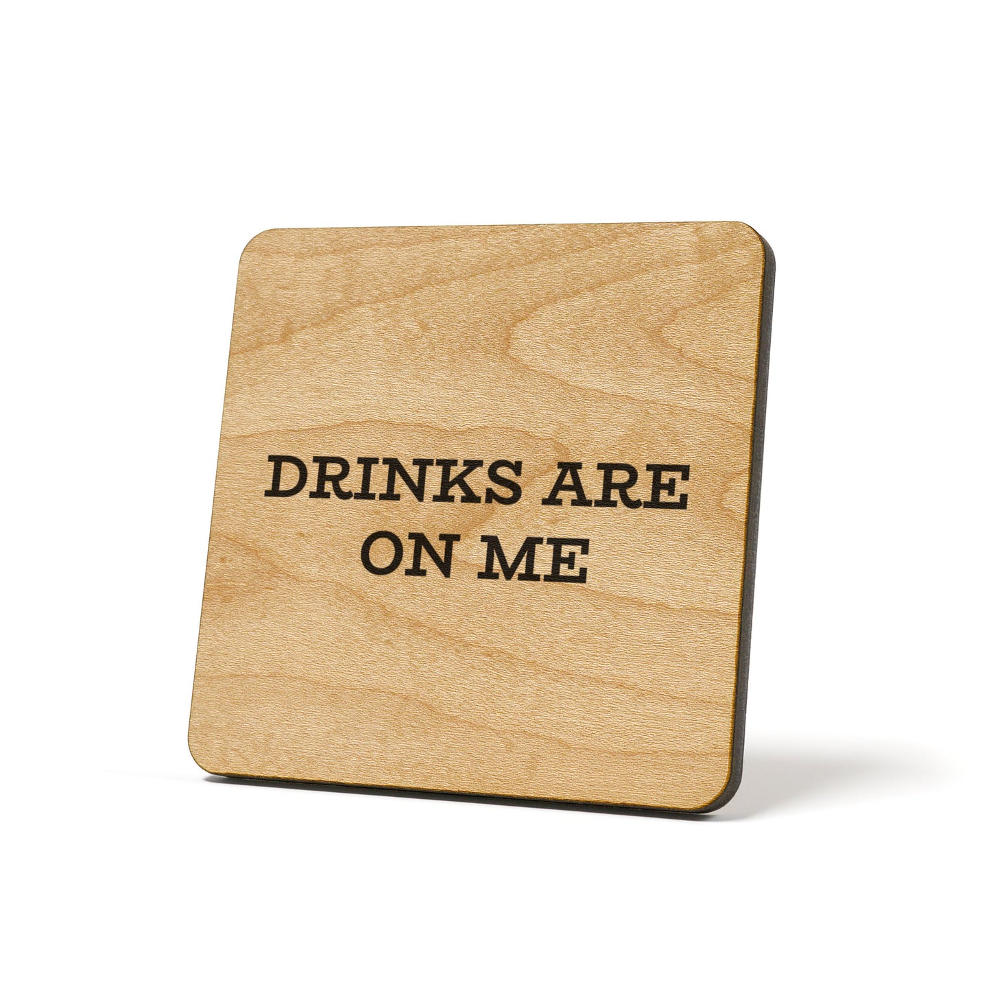 Drinks Are On Me Quote Coaster