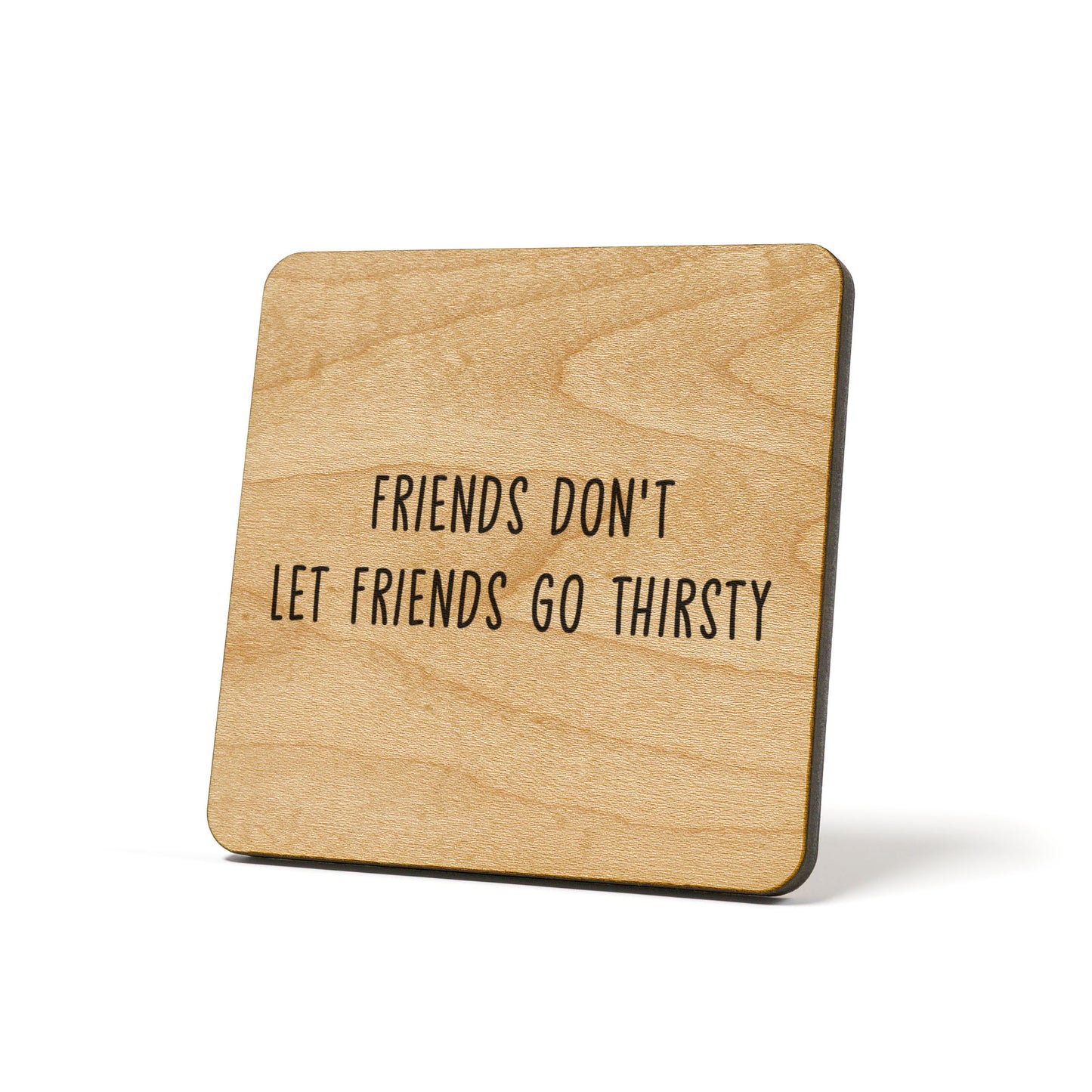 Friends Don't Let Friends Go Thirsty Quote Coaster
