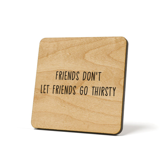 Friends Don't Let Friends Go Thirsty Quote Coaster