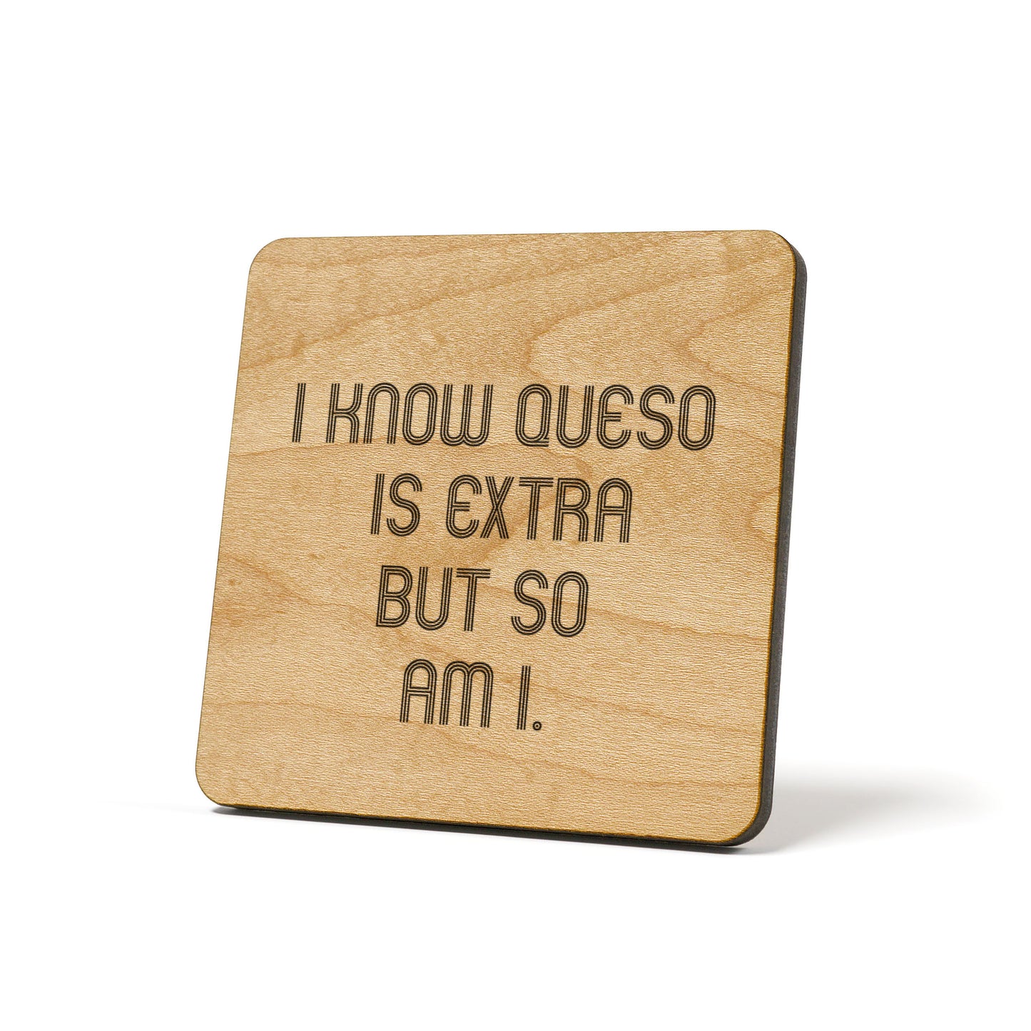 I Know Queso Is Extra But So Am I Quote Coaster