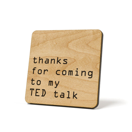 Thanks For Coming To My TED Talk Quote Coaster