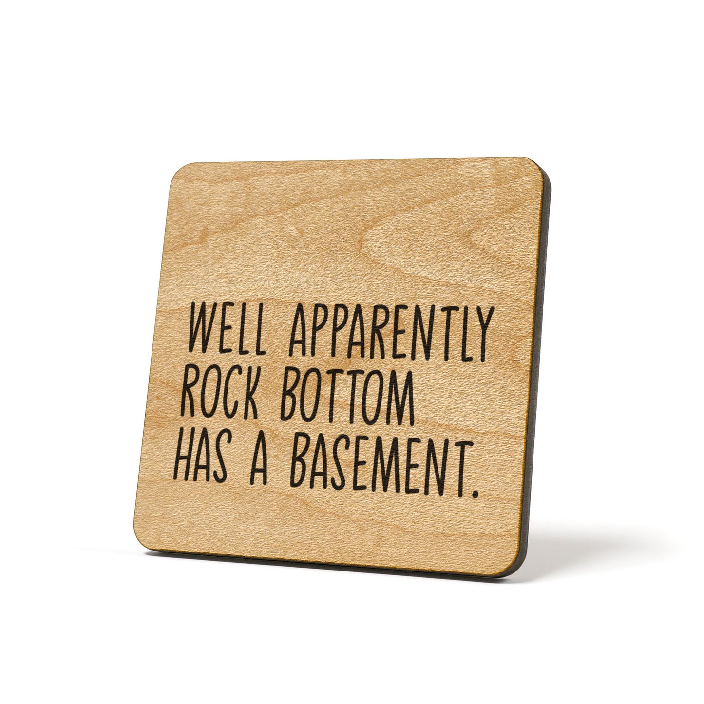 Well Apparently Rock Bottom Has A Basement Quote Coaster