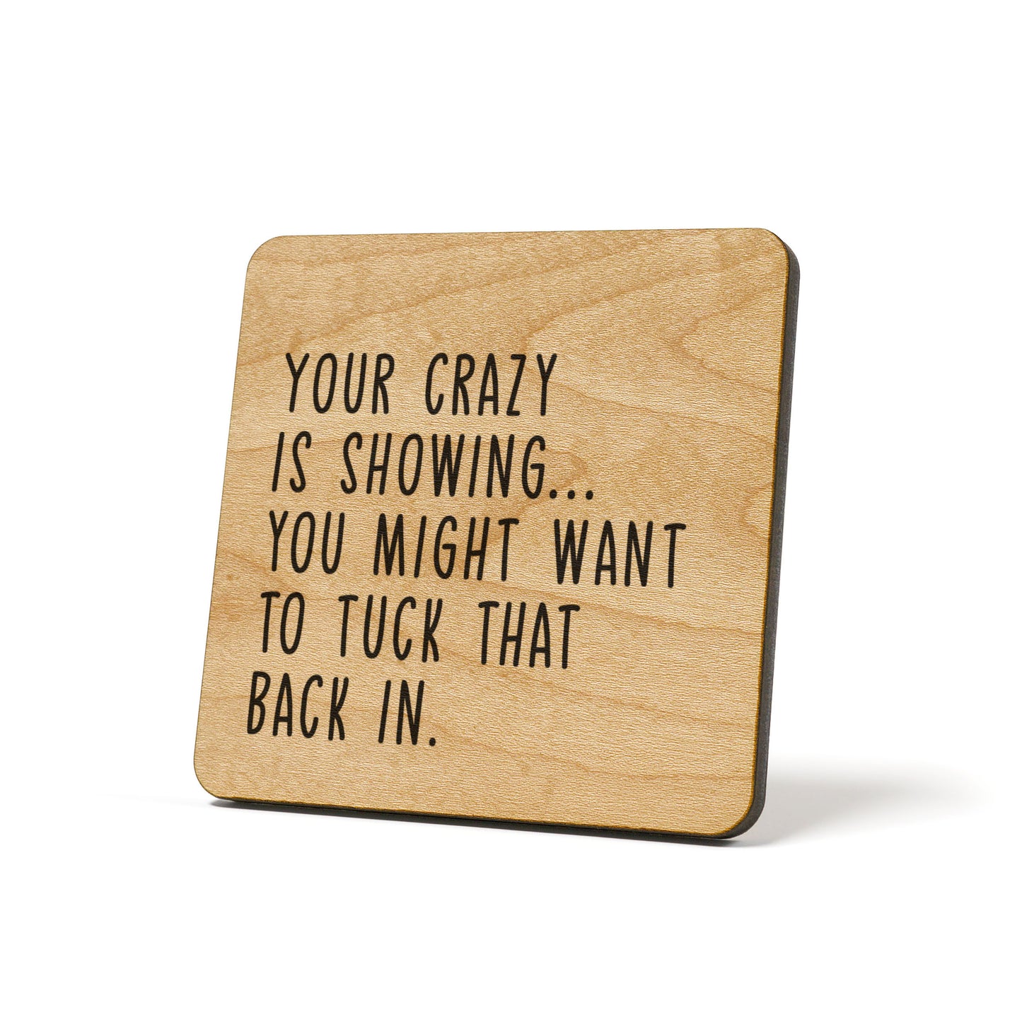 Your Crazy Is Showing Quote Coaster