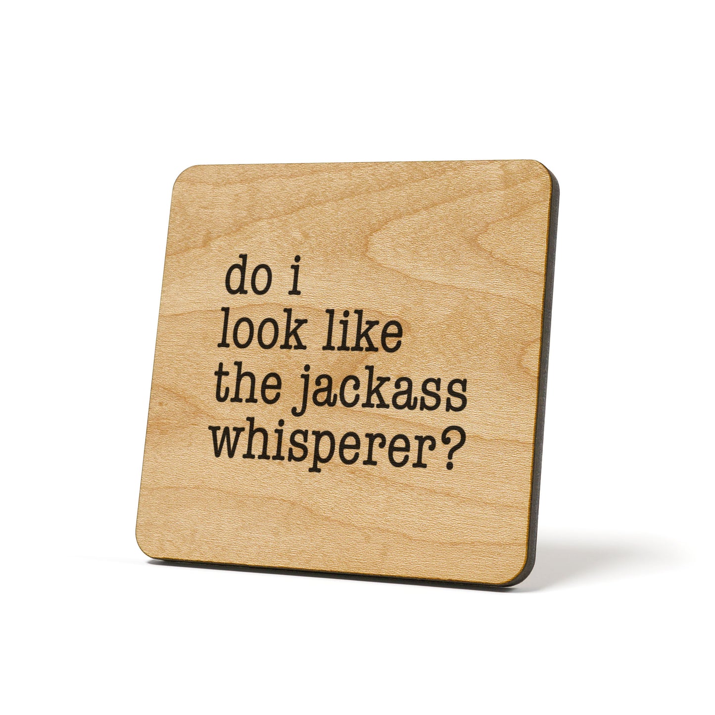 Do I Look Like The Jackass Whisperer? Quote Coaster