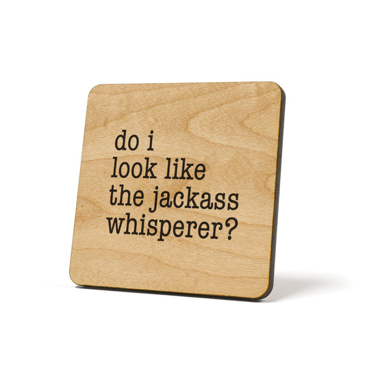 Do I Look Like The Jackass Whisperer? Quote Coaster