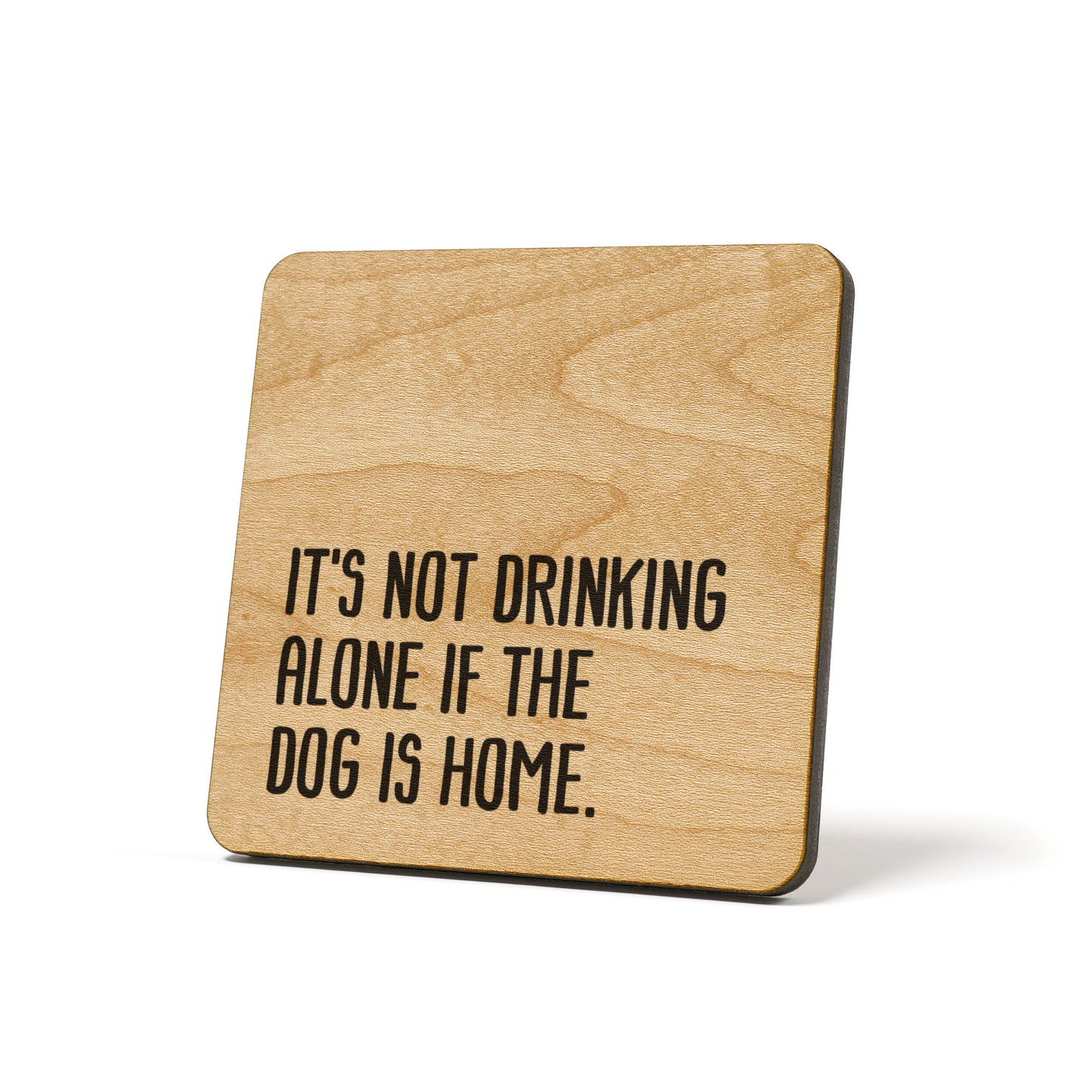 It's not drinking alone if the dog is here Quote Coaster