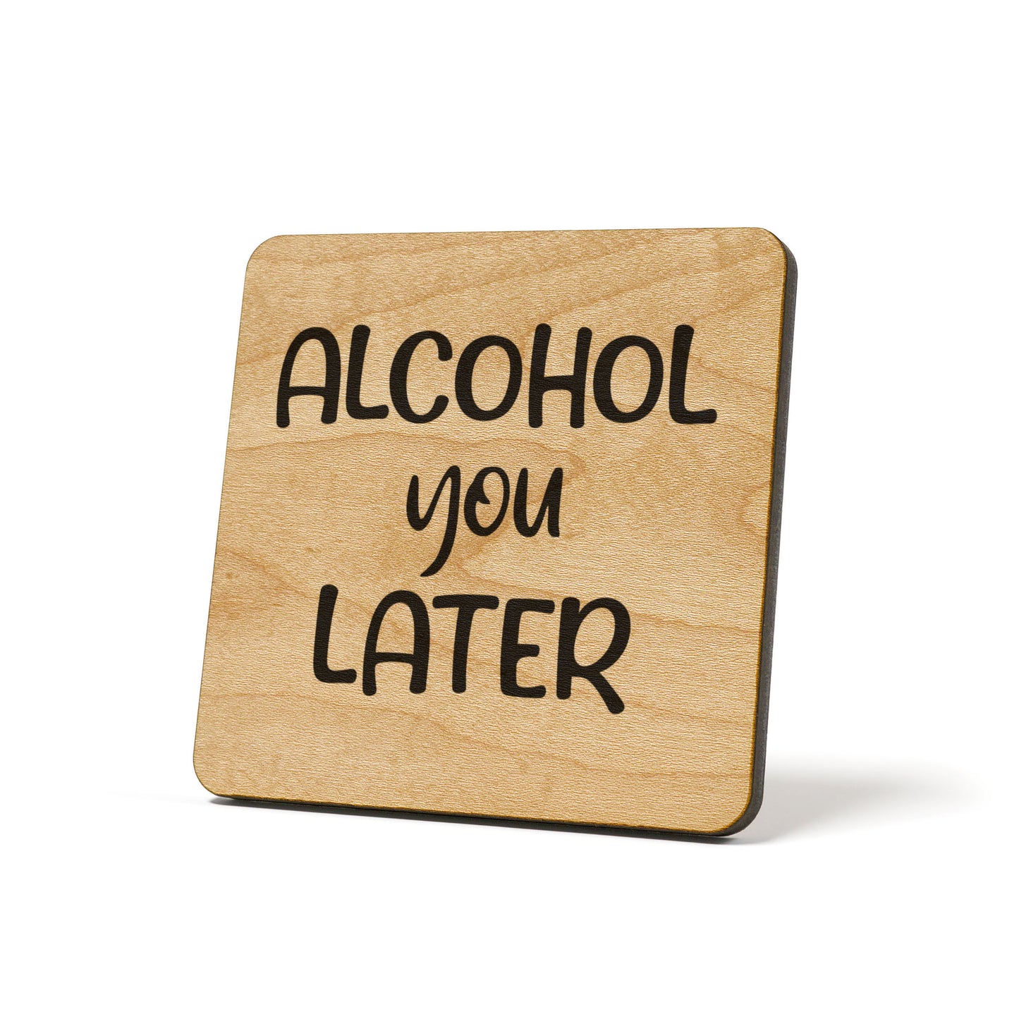 Alcohol you later Quote Coaster