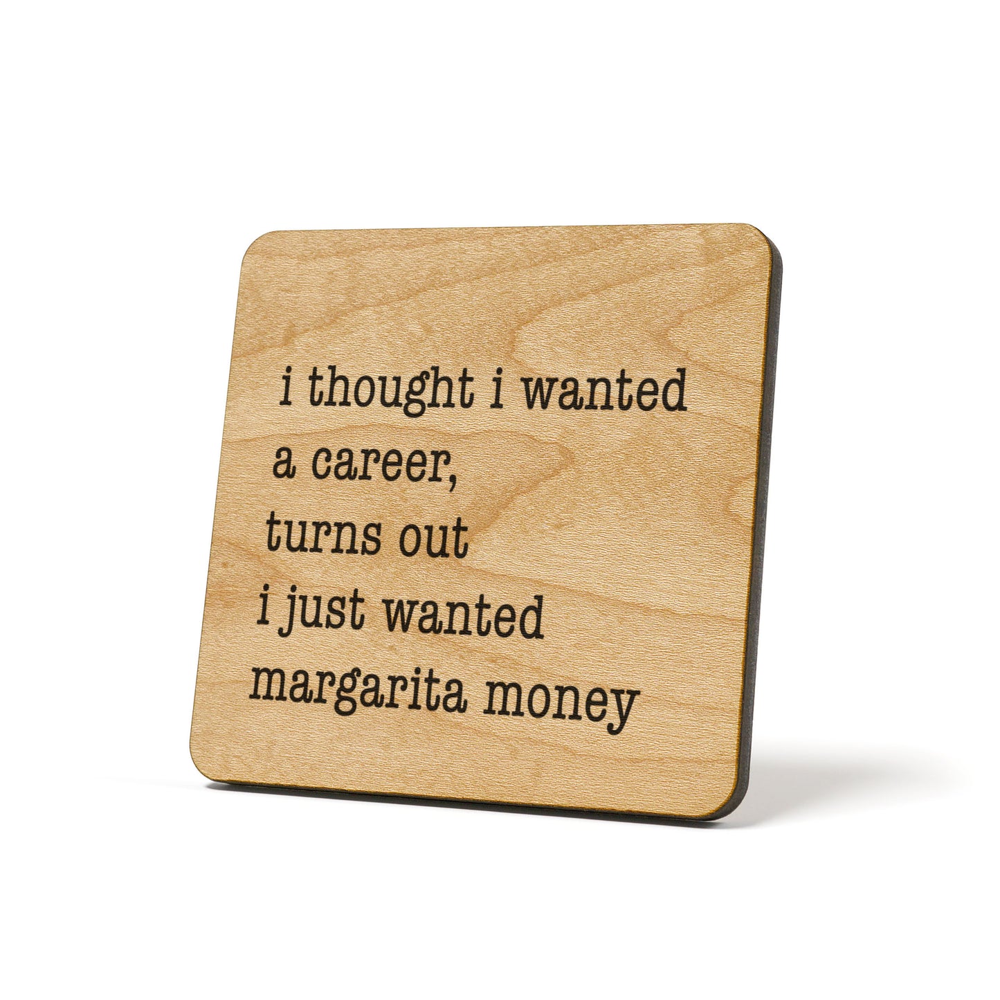 I Thought I Wanted A Career, Turns Out I Just Wanted Margarita Money Quote Coaster
