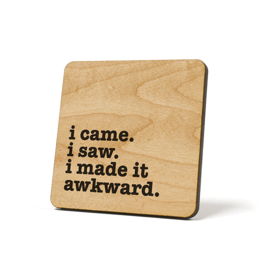I Came I Saw I Made It Awkward Quote Coaster