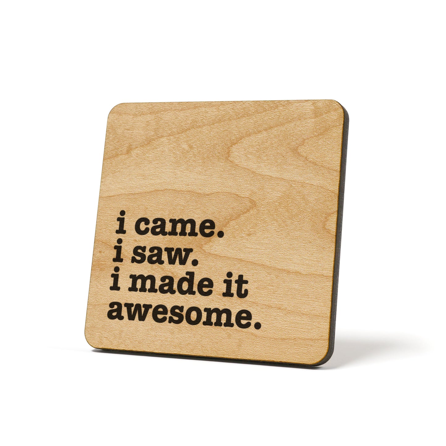 I came I saw I made it Awesome Quote Coaster