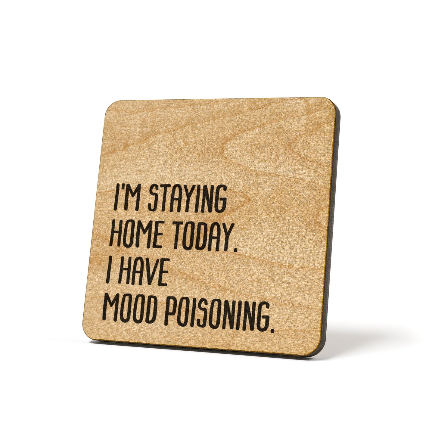 I'm staying home today. I have mood poisoning. Quote Coaster