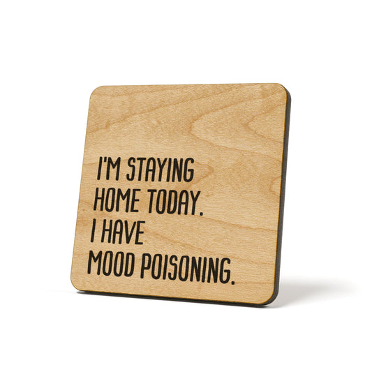 I'm Staying Home Today. I Have Mood Poisoning. Quote Coaster
