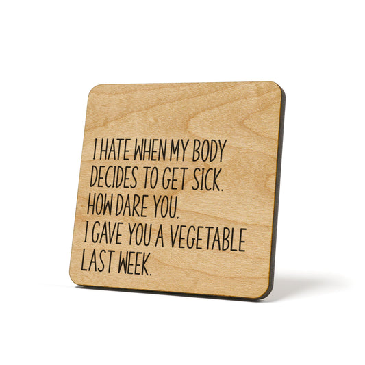 I hate when my body decides to get sick.... Quote Coaster