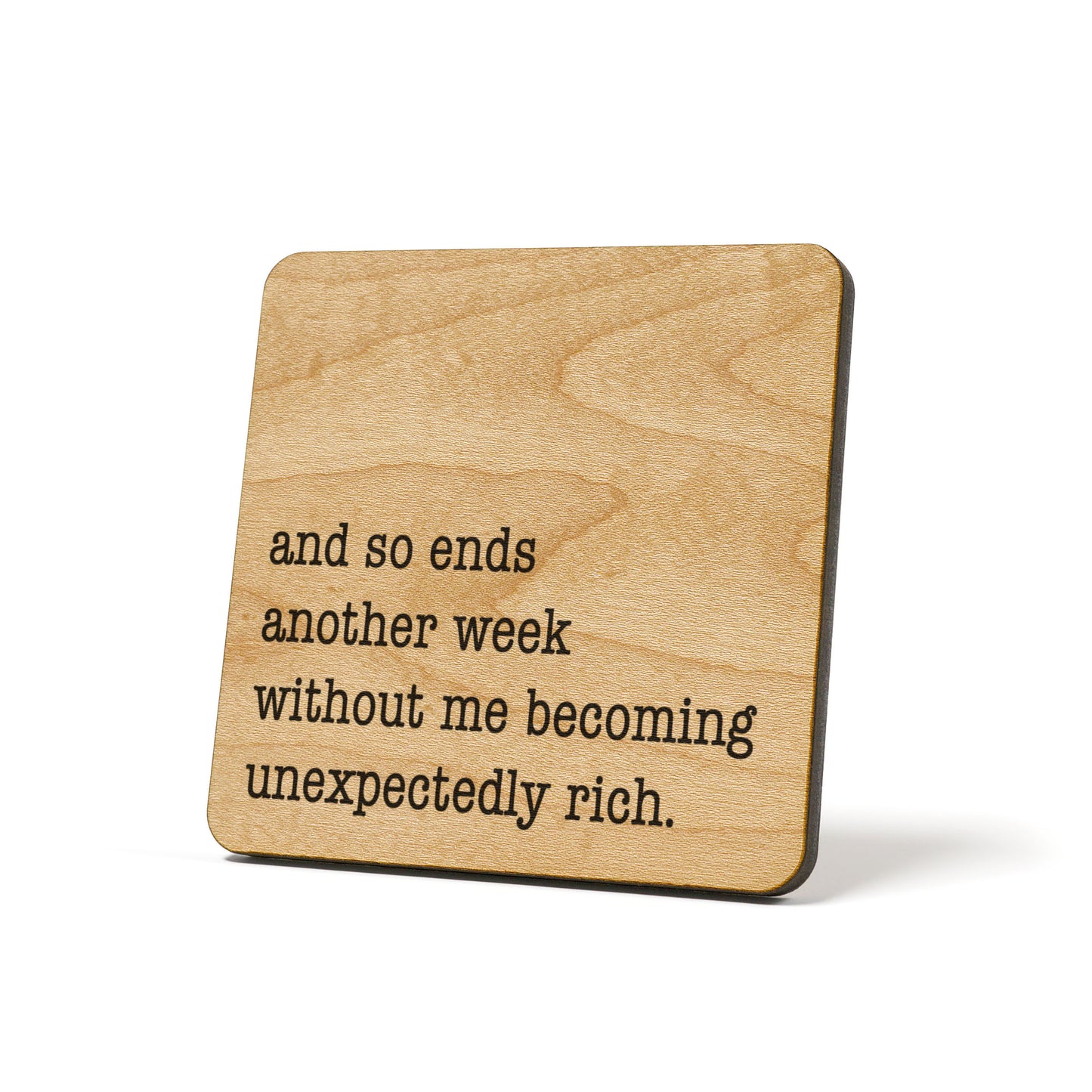 And so ends another week without me becoming unexpectedly rich.  Quote Coaster
